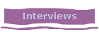 Interviews