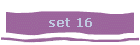 set 16