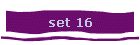 set 16