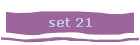 set 21